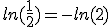ln(\frac{1}{2})=-ln(2)
